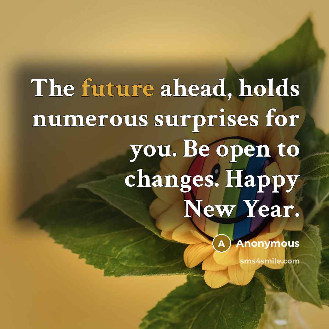 “The future ahead, holds numerous surprises for you. Be open…” quote by Anonymous