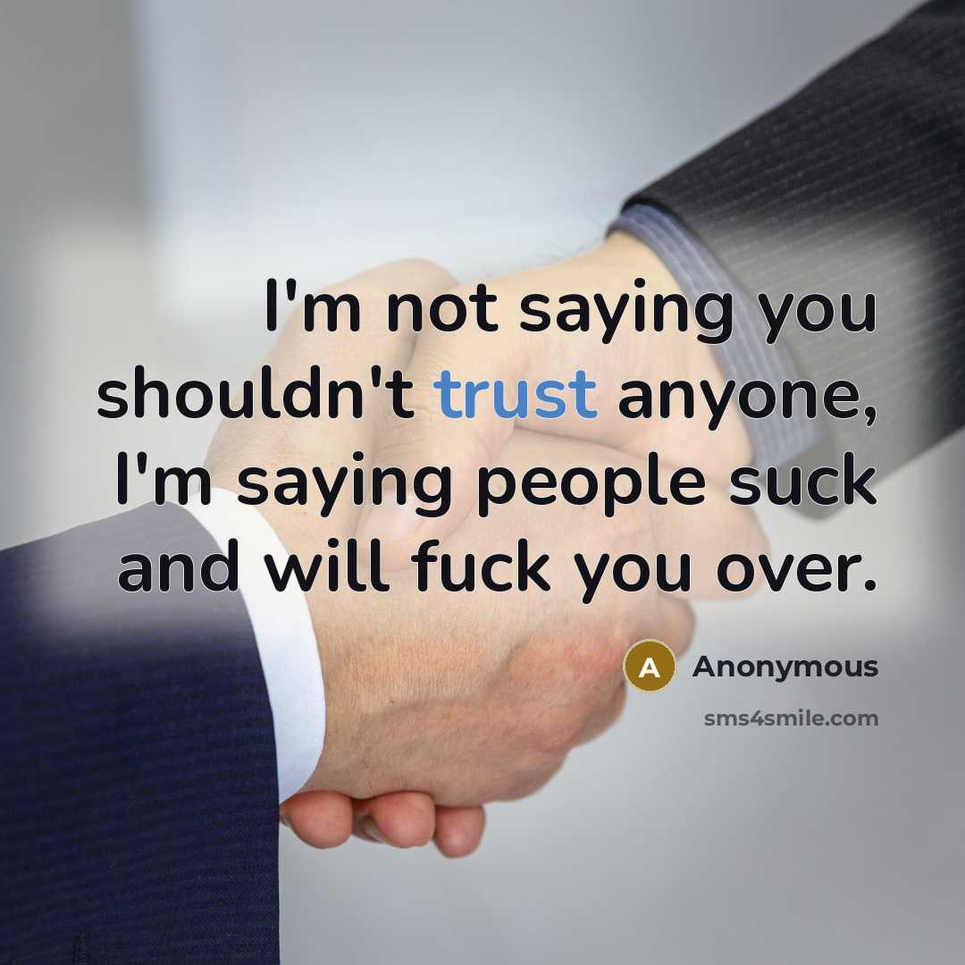 “I'm not saying you shouldn't trust anyone, I'm saying people…” quote by Anonymous
