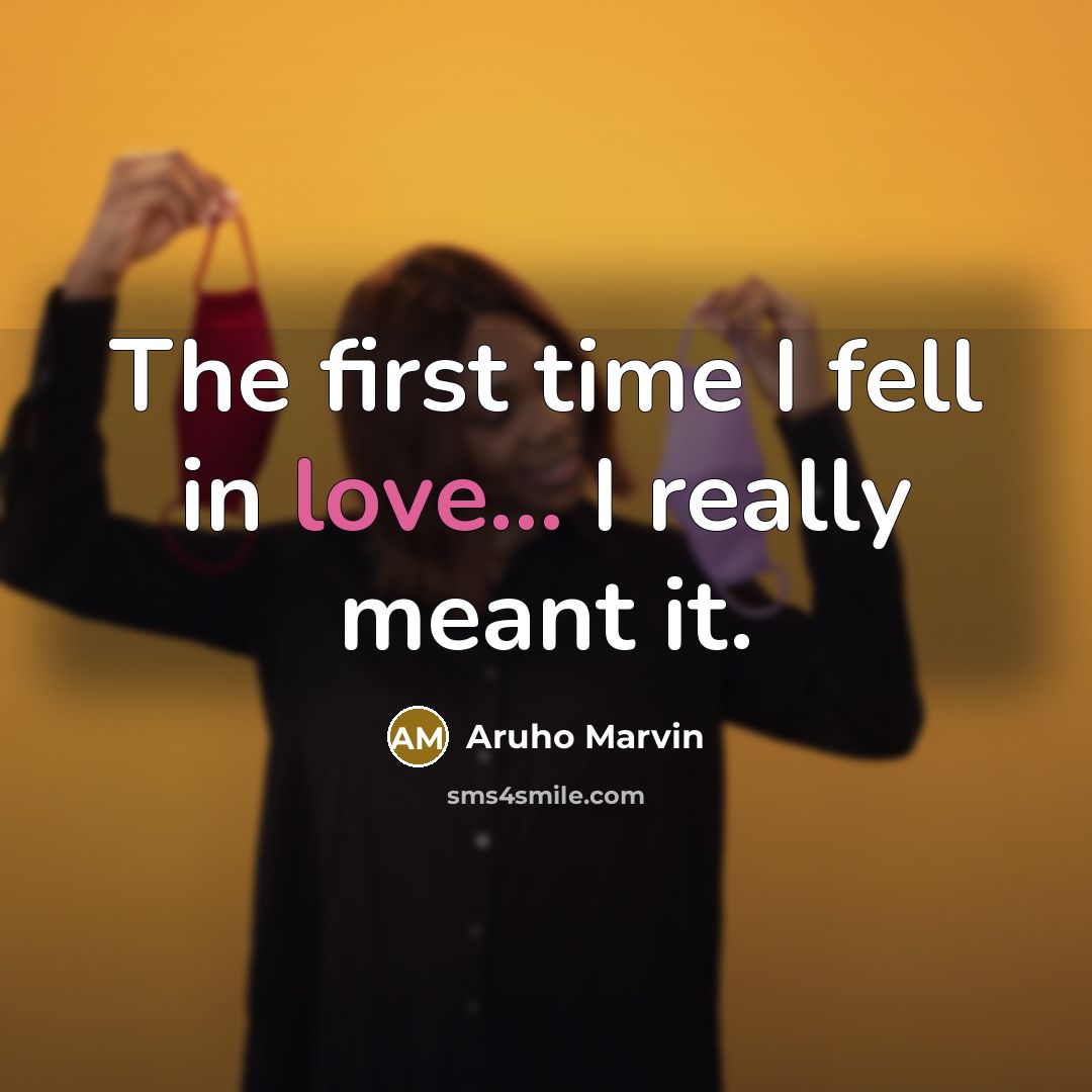 “The first time I fell in love... I really meant…” quote by Aruho Marvin