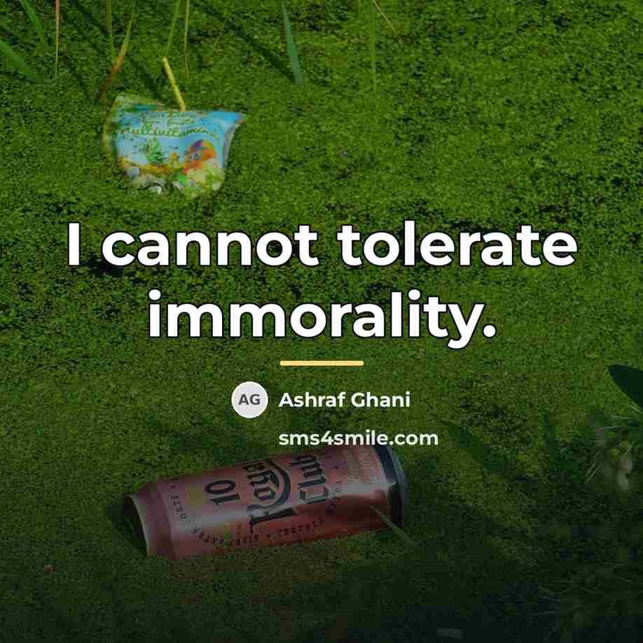 “I cannot tolerate immorality.…” quote by Ashraf Ghani