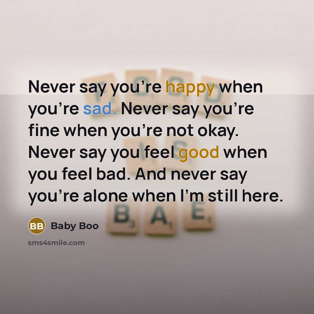 “Never say you're happy when you're sad. Never say you're…” quote by Baby Boo
