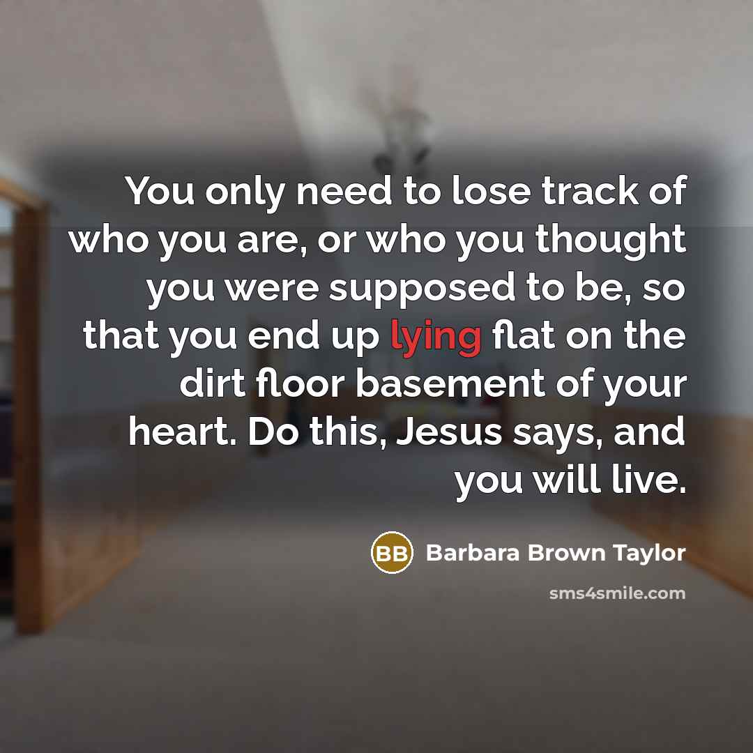 “You only need to lose track of who you are,…” quote by Barbara Brown Taylor