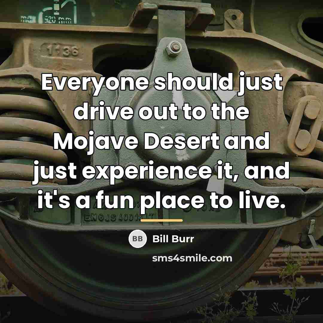 “Everyone should just drive out to the Mojave Desert and…” quote by Bill Burr