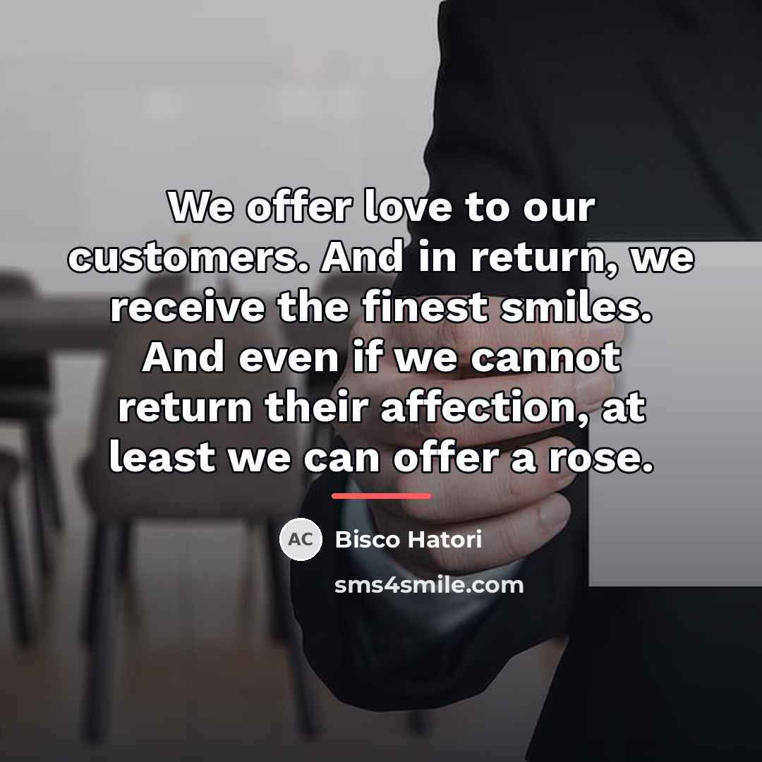 “We offer love to our customers. And in return, we…” quote by Bisco Hatori