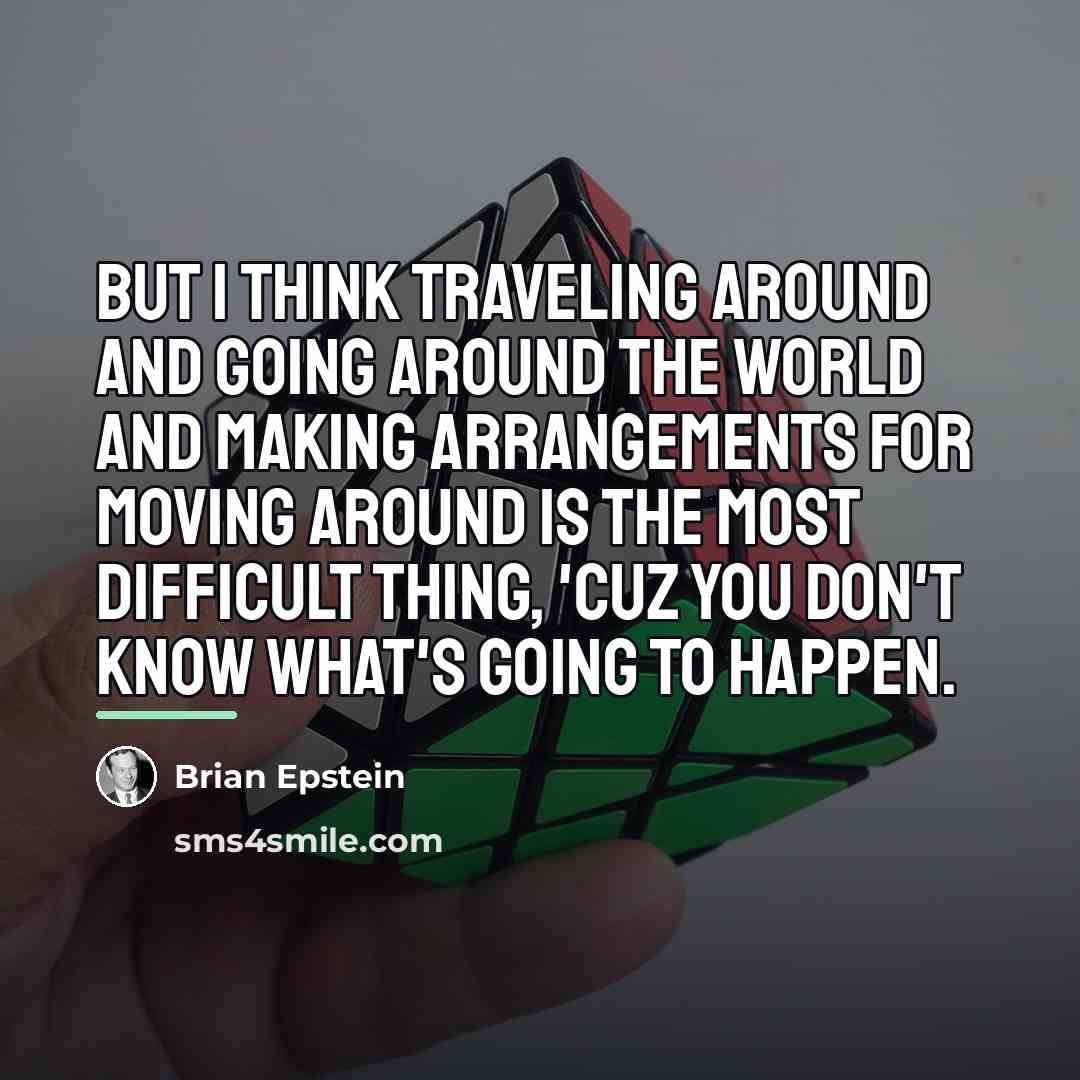 “But I think traveling around and going around the world…” quote by Brian Epstein