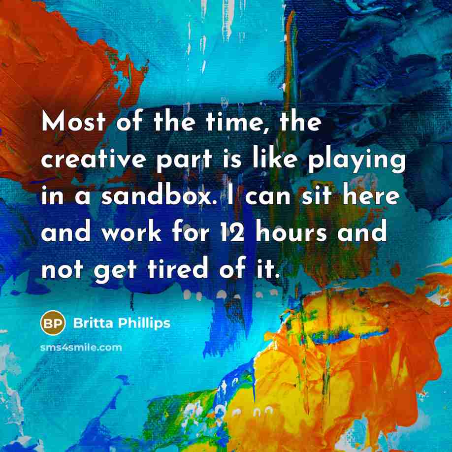“Most of the time, the creative part is like playing…” quote by Britta Phillips