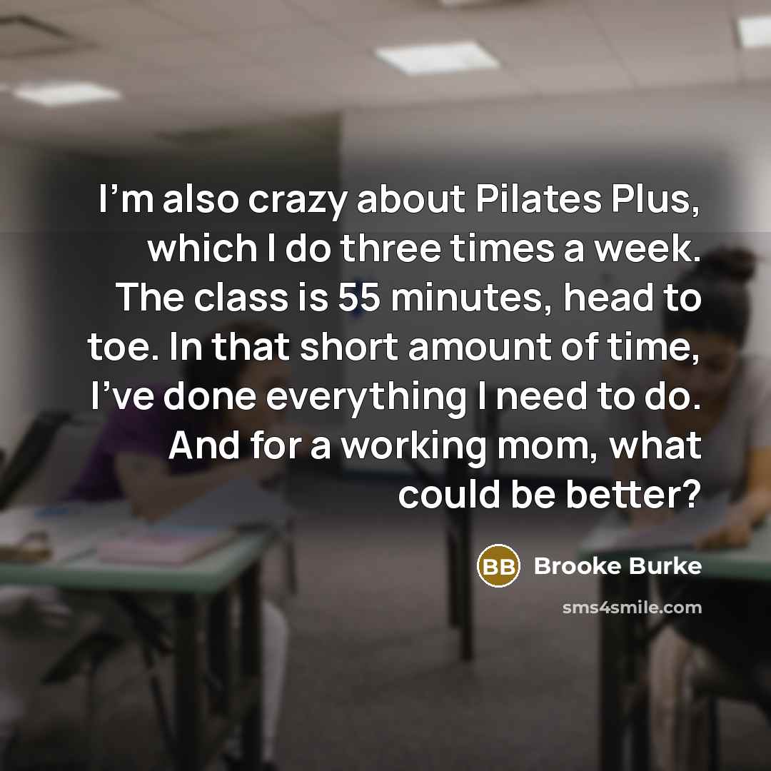 “I'm also crazy about Pilates Plus, which I do three…” quote by Brooke Burke