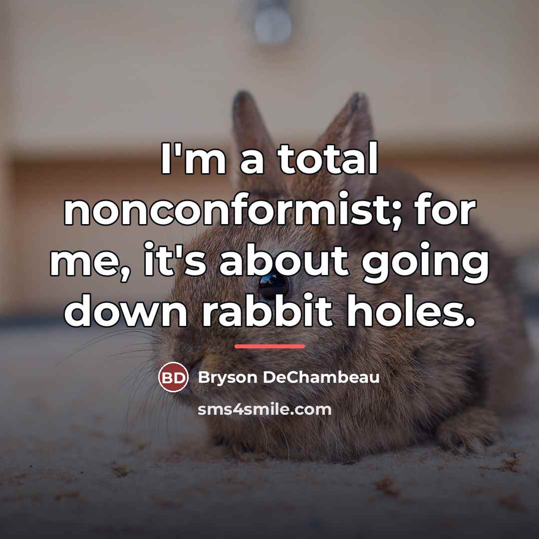 “I'm a total nonconformist; for me, it's about going down…” quote by Bryson DeChambeau