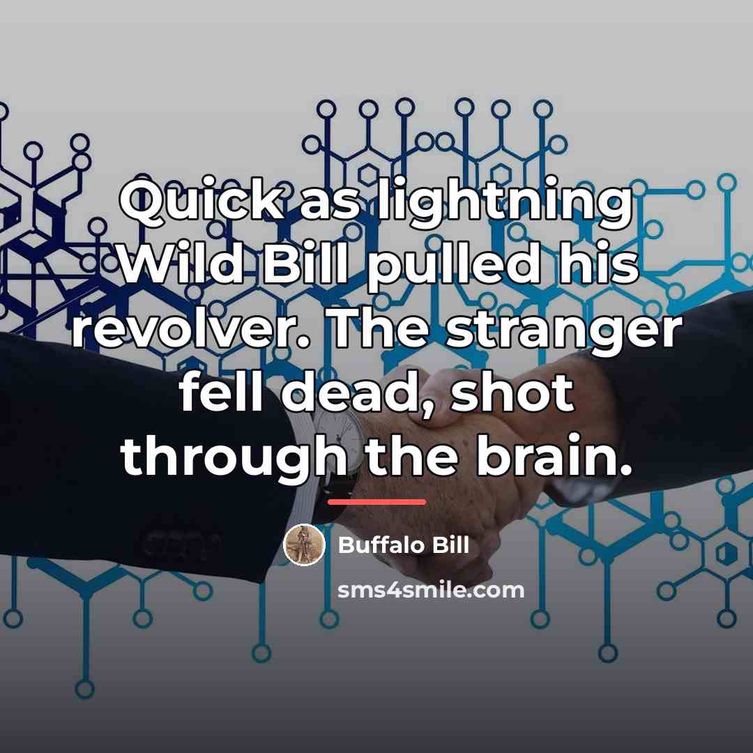 “Quick as lightning Wild Bill pulled his revolver. The stranger…” quote by Buffalo Bill