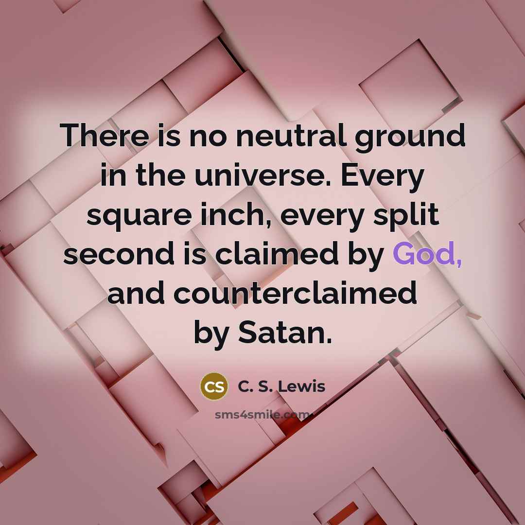 “There is no neutral ground in the universe. Every square…” quote by C. S. Lewis