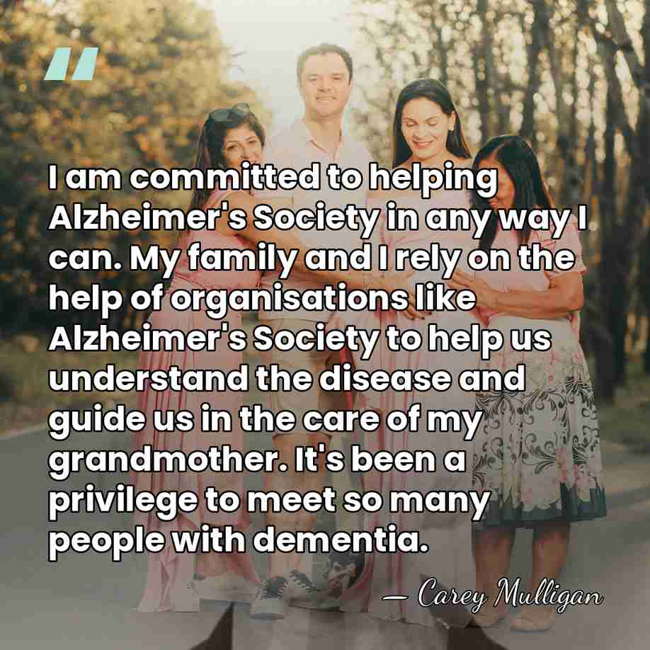 I am committed to helping Alzheimer's Society in any way I can.&hellip; - Carey Mulligan