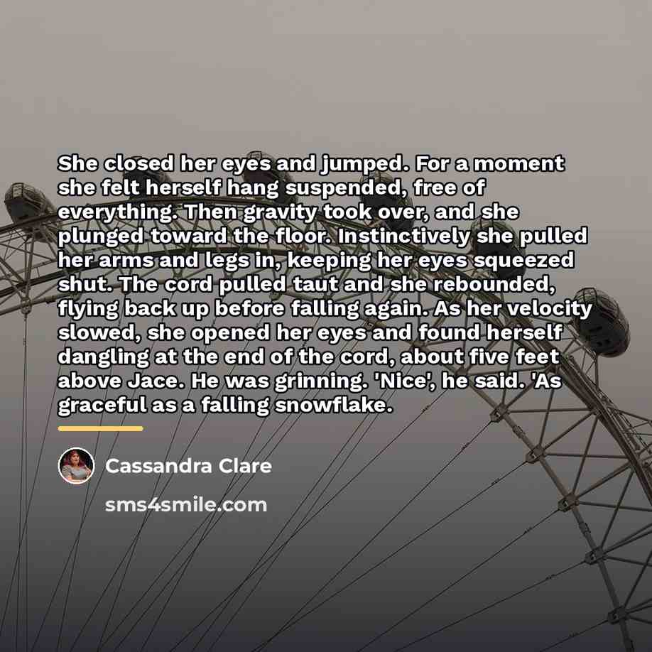 “She closed her eyes and jumped. For a moment she…” quote by Cassandra Clare