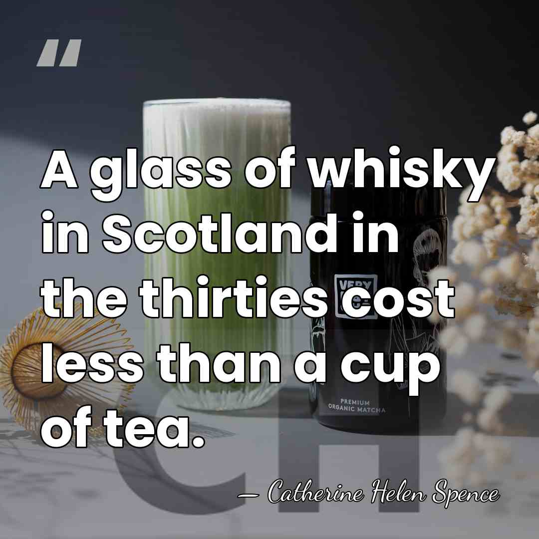 A glass of whisky in Scotland in the thirties cost less than&hellip; - Catherine Helen Spence