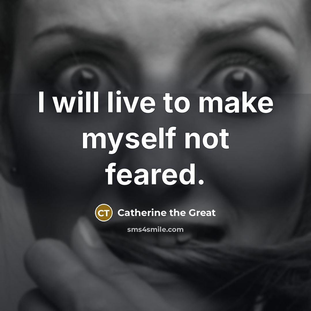 “I will live to make myself not feared.…” quote by Catherine the Great
