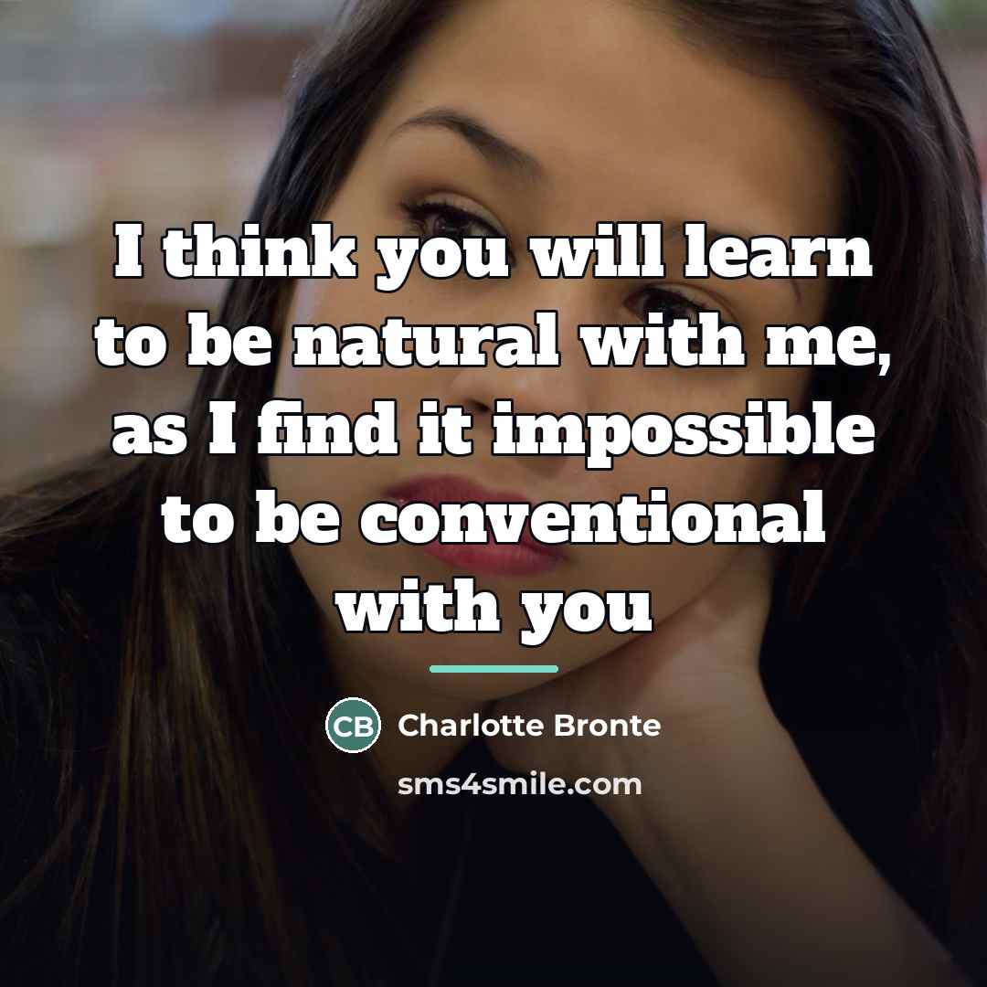 “I think you will learn to be natural with me,…” quote by Charlotte Bronte