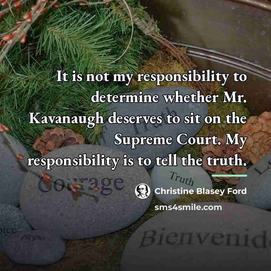 “It is not my responsibility to determine whether Mr. Kavanaugh…” quote by Christine Blasey Ford