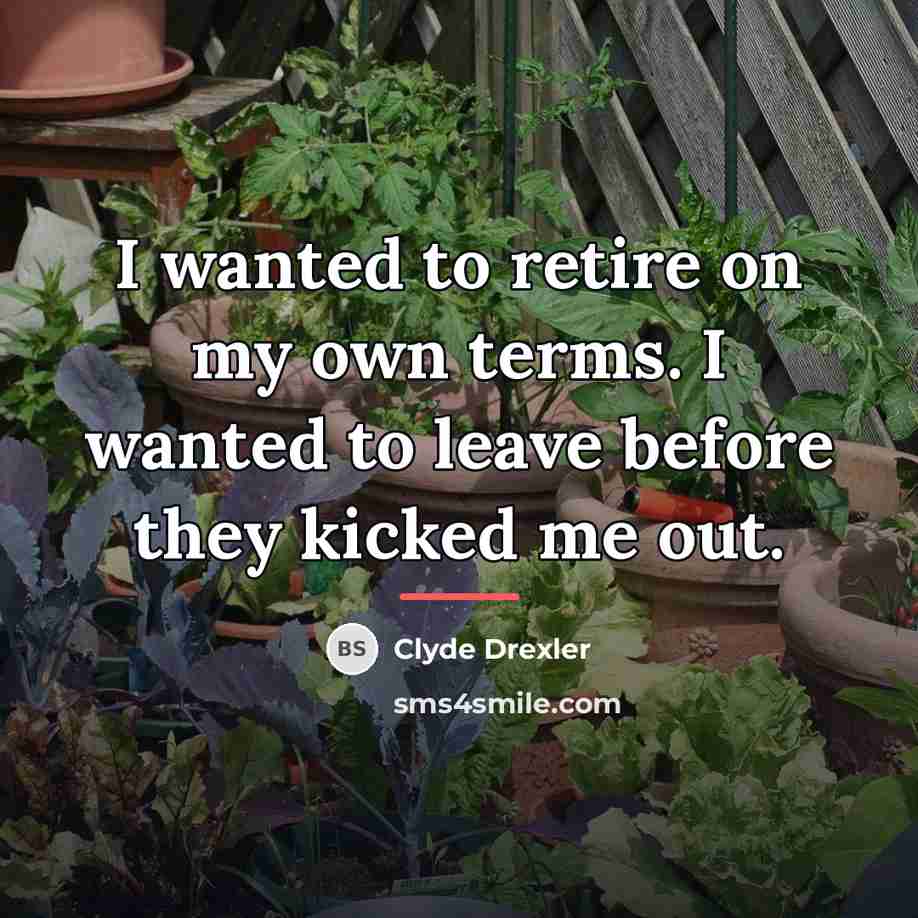 “I wanted to retire on my own terms. I wanted…” quote by Clyde Drexler
