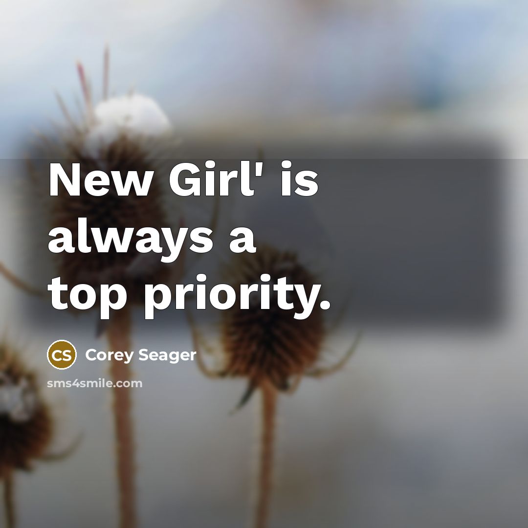 “New Girl' is always a top priority.…” quote by Corey Seager