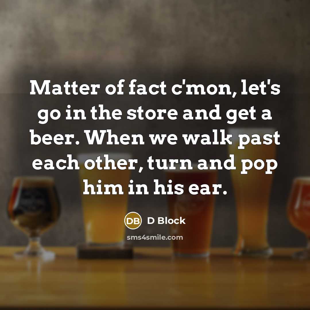 “Matter of fact c'mon, let's go in the store and…” quote by D Block