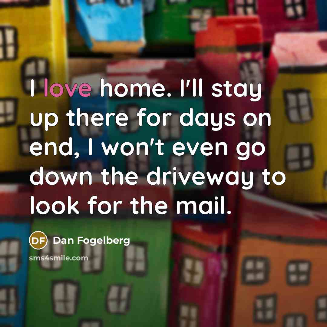 “I love home. I'll stay up there for days on…” quote by Dan Fogelberg