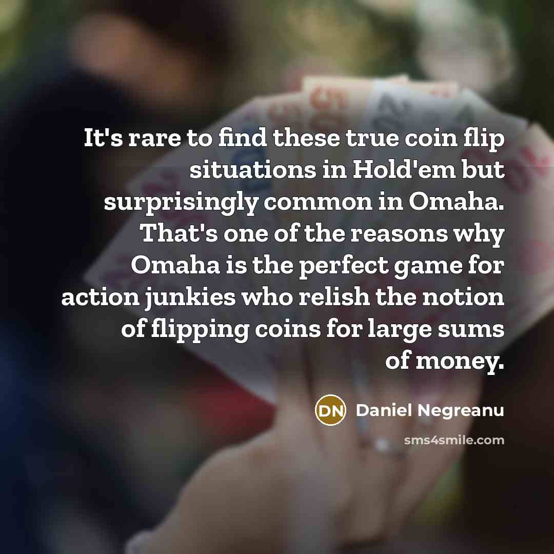 “It's rare to find these true coin flip situations in…” quote by Daniel Negreanu