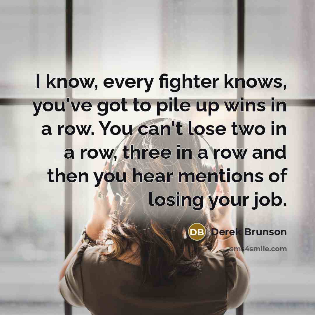 “I know, every fighter knows, you've got to pile up…” quote by Derek Brunson
