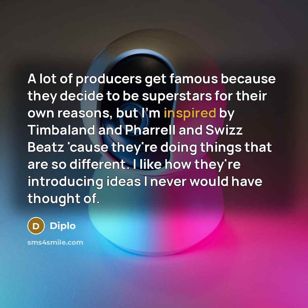 “A lot of producers get famous because they decide to…” quote by Diplo