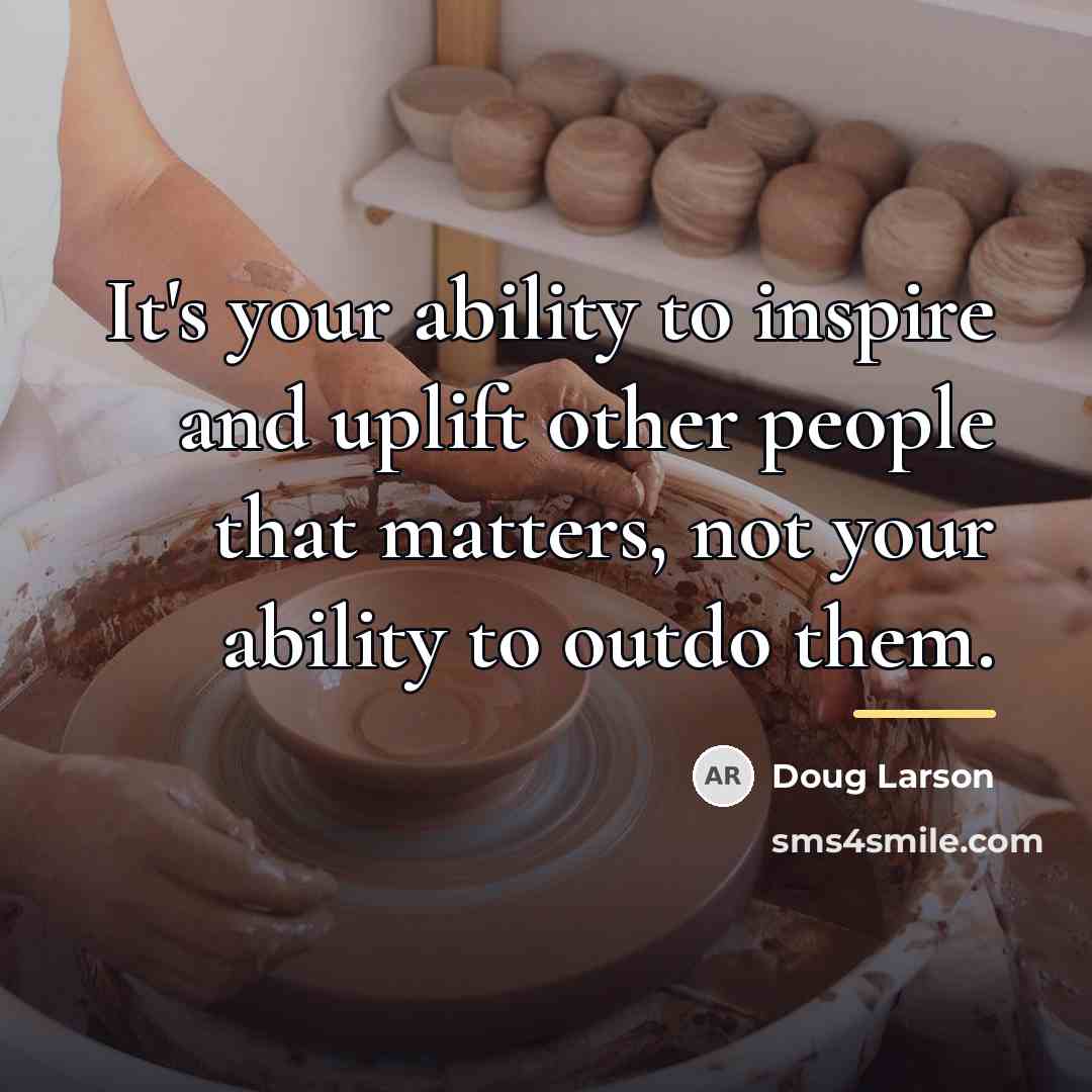 “It's your ability to inspire and uplift other people that…” quote by Doug Larson