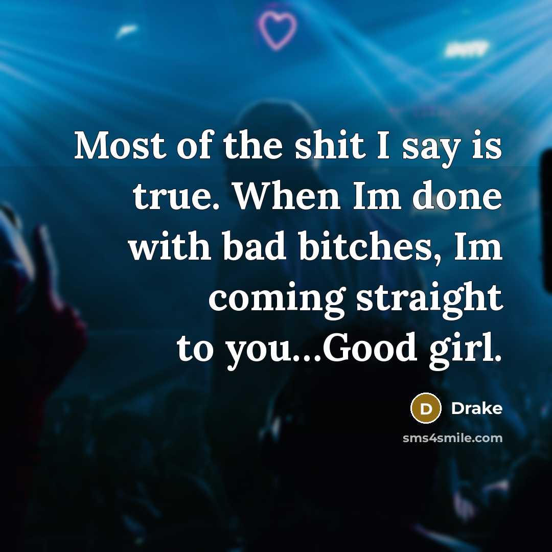 “Most of the shit I say is true. When Im…” quote by Drake