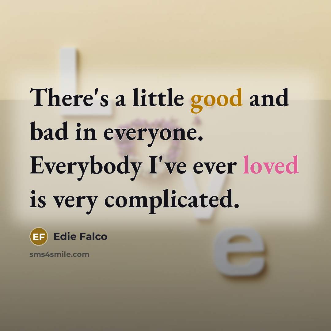 “There's a little good and bad in everyone. Everybody I've…” quote by Edie Falco