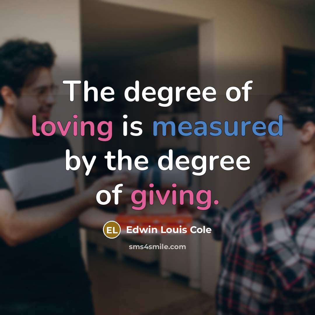 “The degree of loving is measured by the degree of…” quote by Edwin Louis Cole