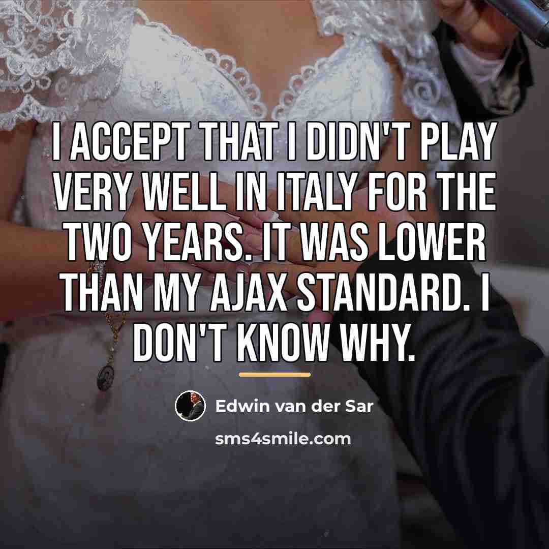 “I accept that I didn't play very well in Italy…” quote by Edwin van der Sar