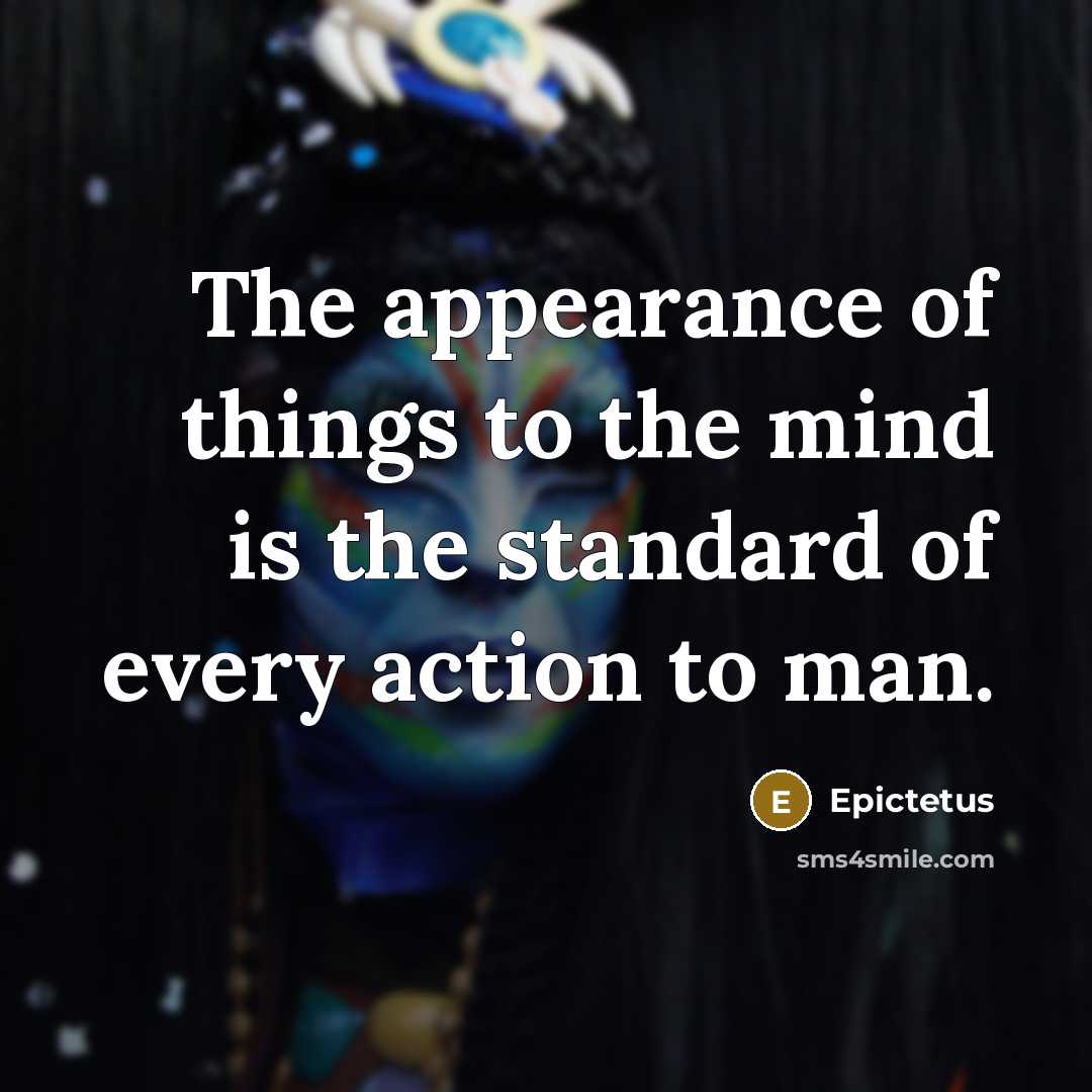 “The appearance of things to the mind is the standard…” quote by Epictetus