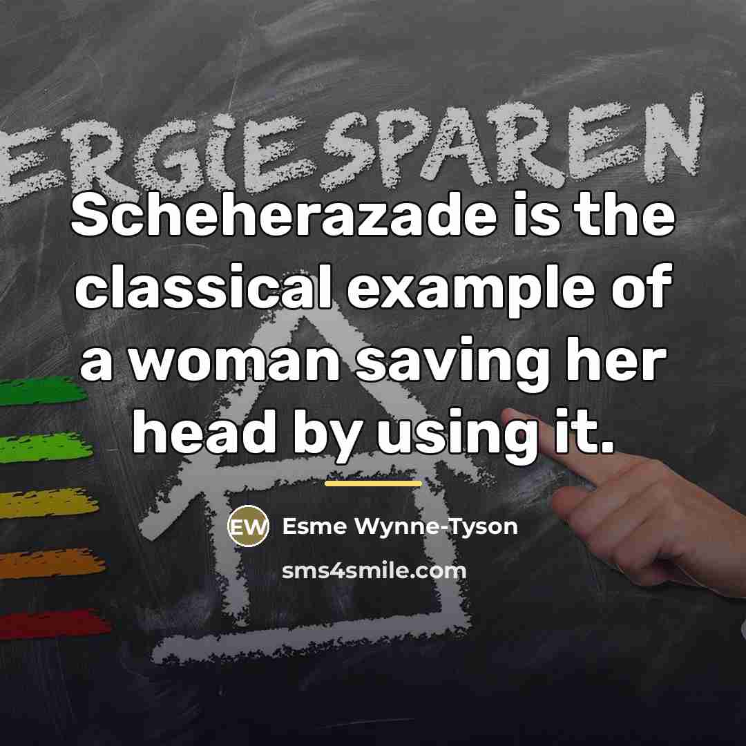 “Scheherazade is the classical example of a woman saving her…” quote by Esme Wynne-Tyson