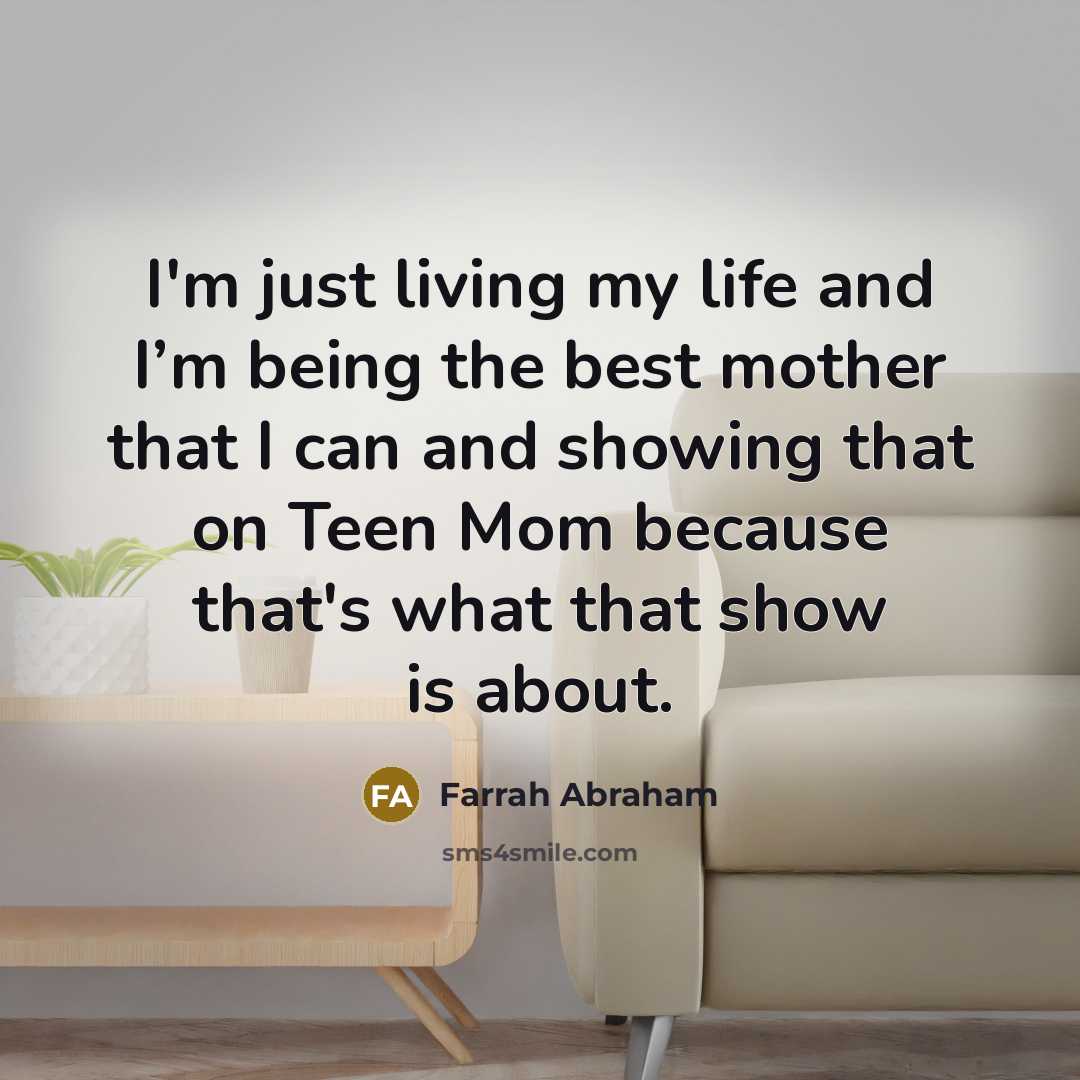 “I'm just living my life and I’m being the best…” quote by Farrah Abraham