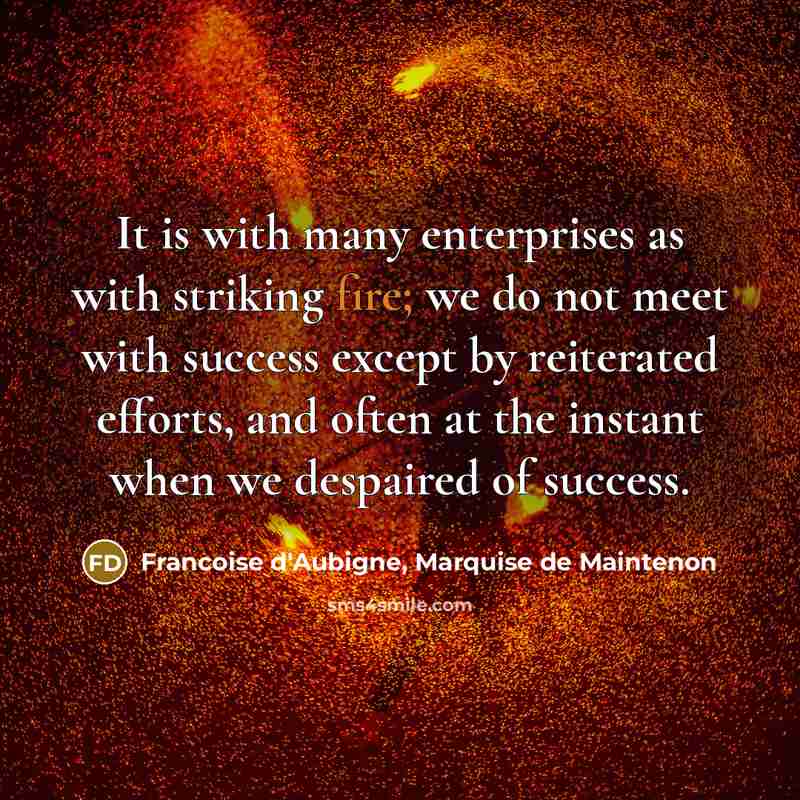 “It is with many enterprises as with striking fire; we…” quote by Francoise d'Aubigne, Marquise de Maintenon