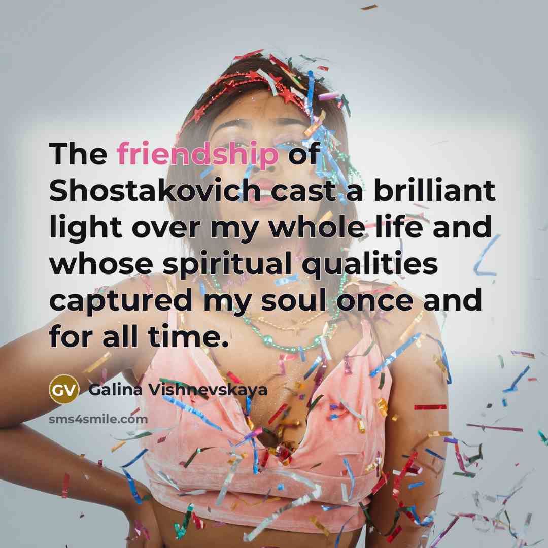 “The friendship of Shostakovich cast a brilliant light over my…” quote by Galina Vishnevskaya