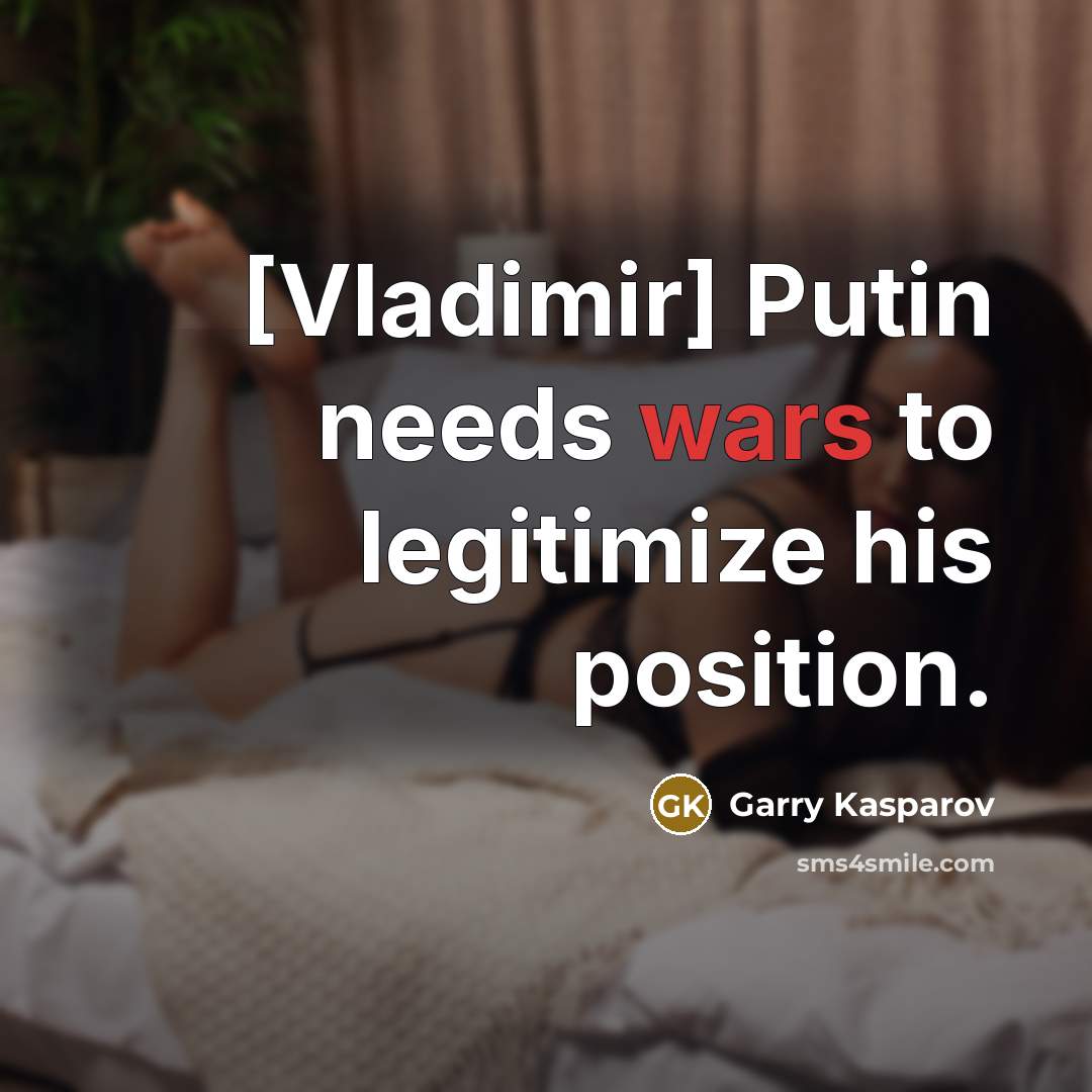 “[Vladimir] Putin needs wars to legitimize his position.…” quote by Garry Kasparov