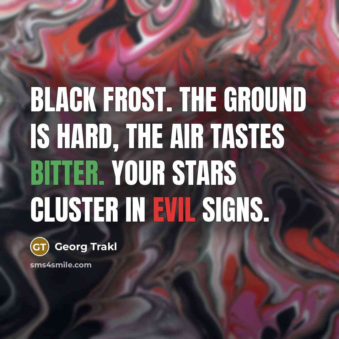 “Black frost. The ground is hard, the air tastes bitter.…” quote by Georg Trakl