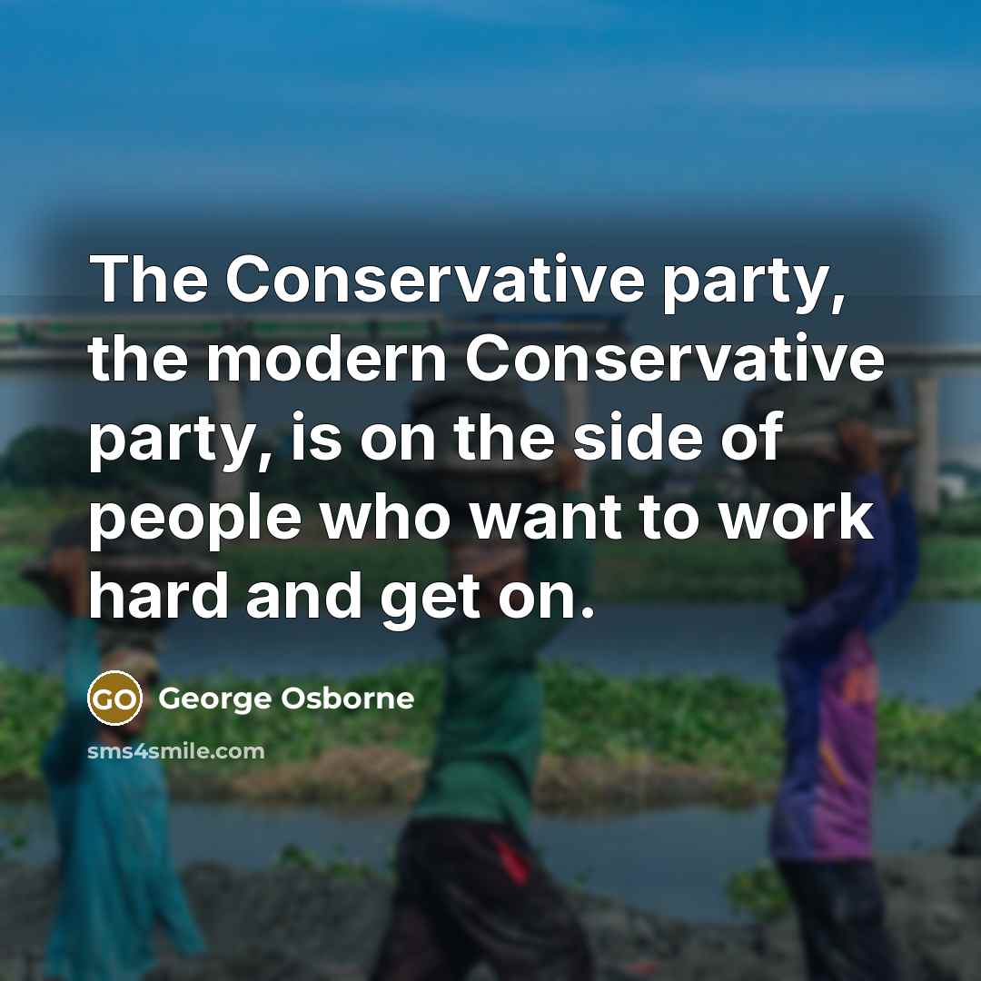 “The Conservative party, the modern Conservative party, is on the…” quote by George Osborne