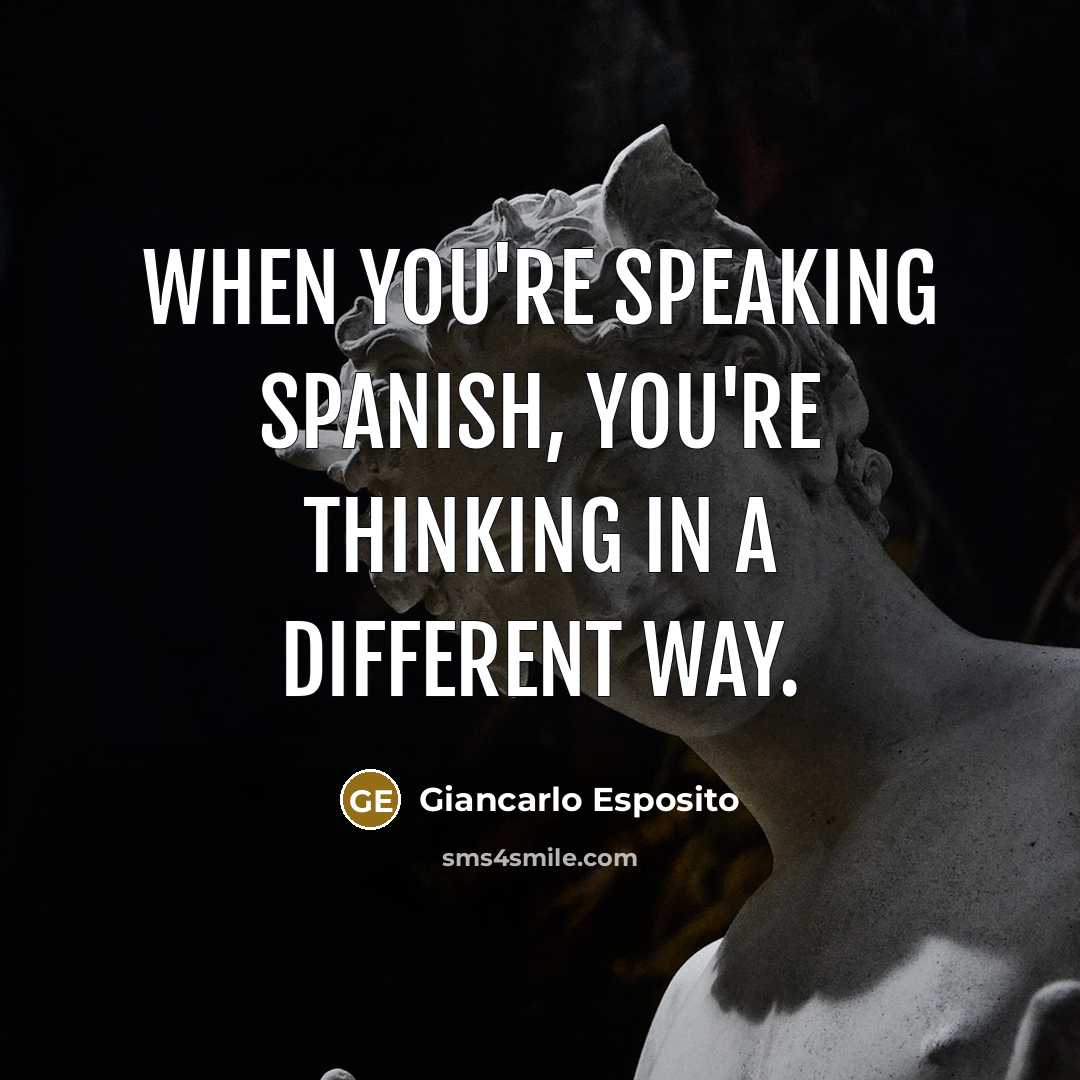 “When you're speaking Spanish, you're thinking in a different way.…” quote by Giancarlo Esposito