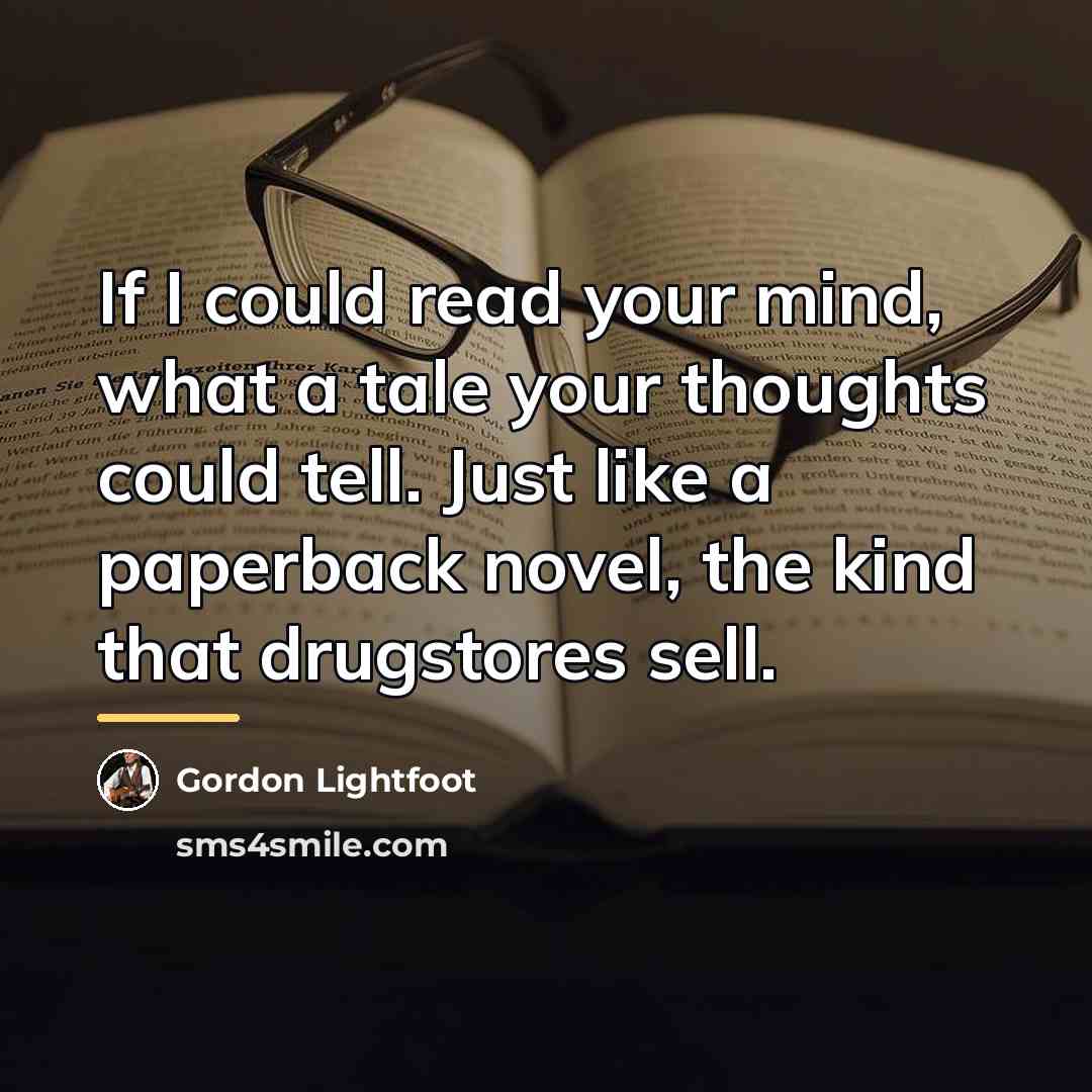 “If I could read your mind, what a tale your…” quote by Gordon Lightfoot