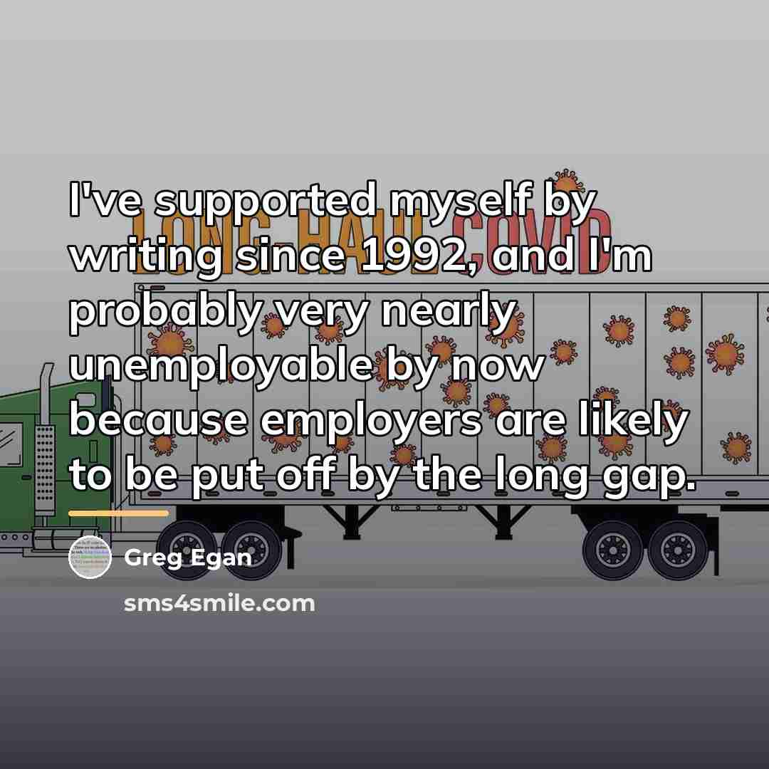 “I've supported myself by writing since 1992, and I'm probably…” quote by Greg Egan