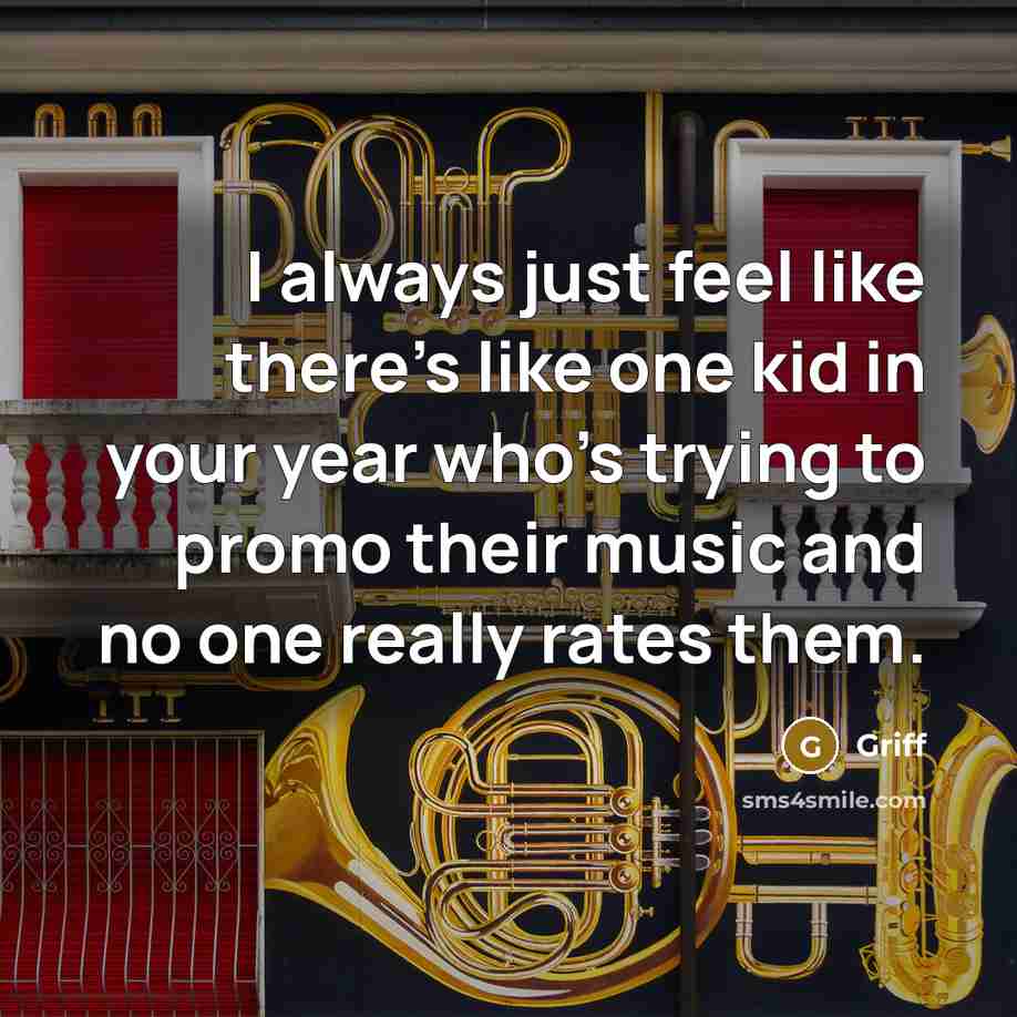 “I always just feel like there's like one kid in…” quote by Griff