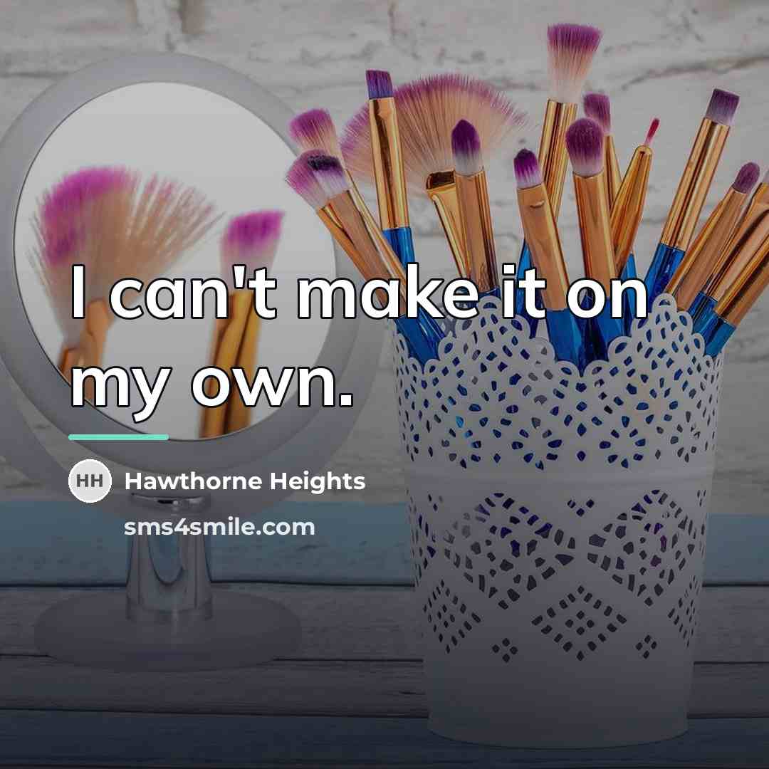 “I can't make it on my own.…” quote by Hawthorne Heights