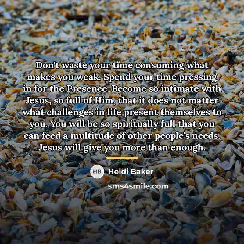 “Don't waste your time consuming what makes you weak. Spend…” quote by Heidi Baker