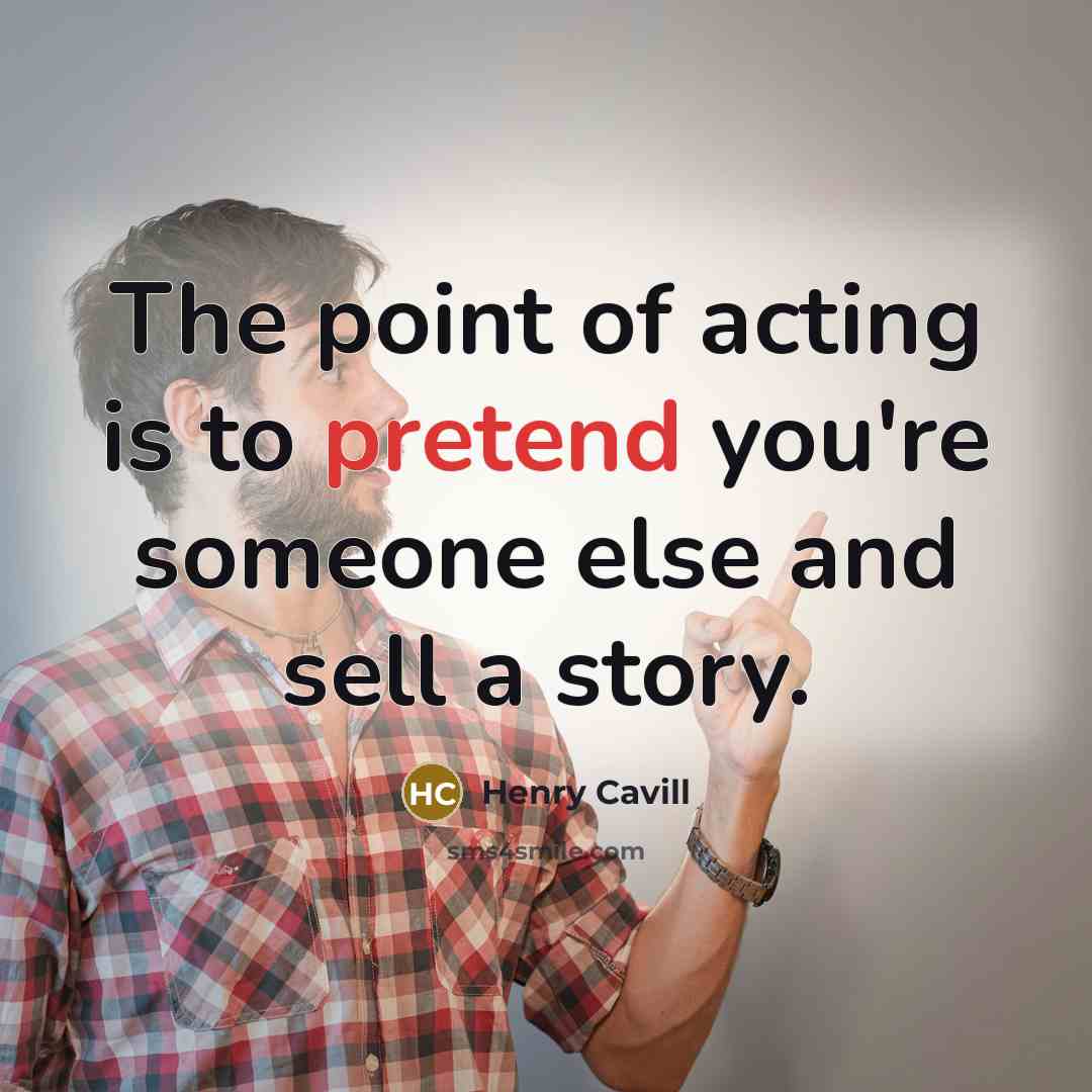 “The point of acting is to pretend you're someone else…” quote by Henry Cavill