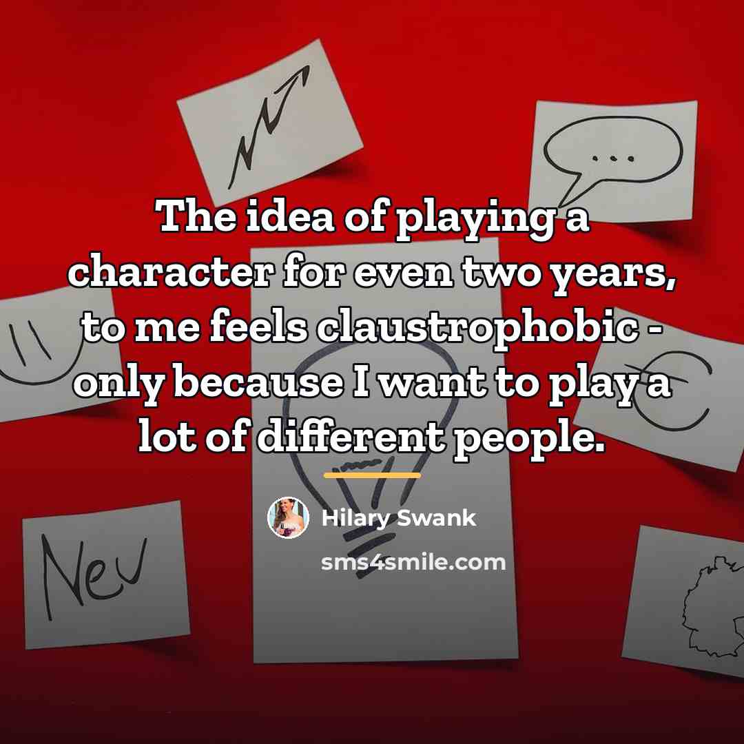 “The idea of playing a character for even two years,…” quote by Hilary Swank