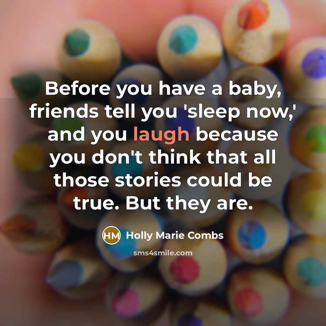 “Before you have a baby, friends tell you 'sleep now,'…” quote by Holly Marie Combs