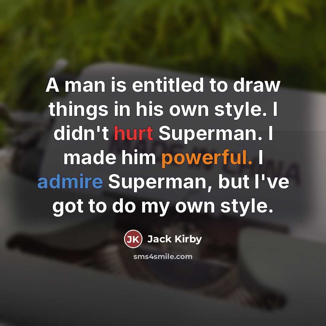 “A man is entitled to draw things in his own…” quote by Jack Kirby